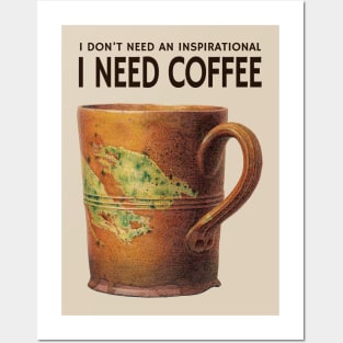 I don't need an inspirational I need coffee Posters and Art